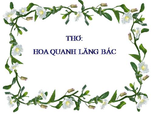 Bài giảng thơ Hoa quanh Lăng Bác