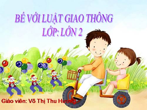 Bài giảng: Bé với an toàn giáo thông