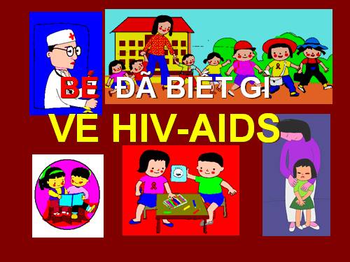 BÉ ĐÃ BIẾT GÌ VỀ AIDS .ppt