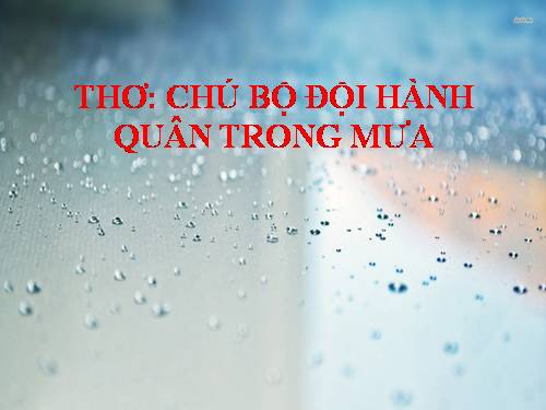 Thơ: chú bộ đội hành quân trong mưa