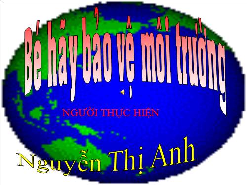 Bé hãy bảo vệ môi trường