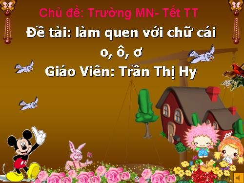 LÀM QUEN CHỮ O,Ô, Ơ