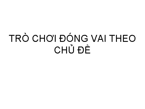 Tổ chức trò chơi phân vai theo chủ đề