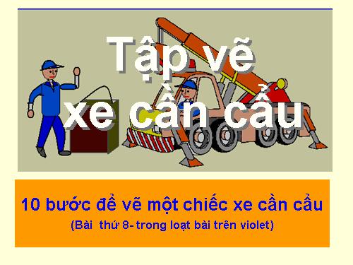 Tập vẽ xe cần cẩu ( Bài 8)