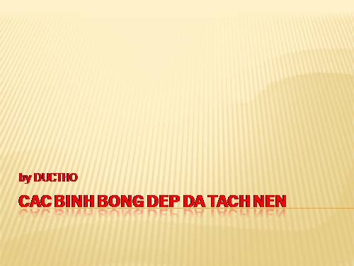 CAC BINH BONG DEP DA TACH NEN