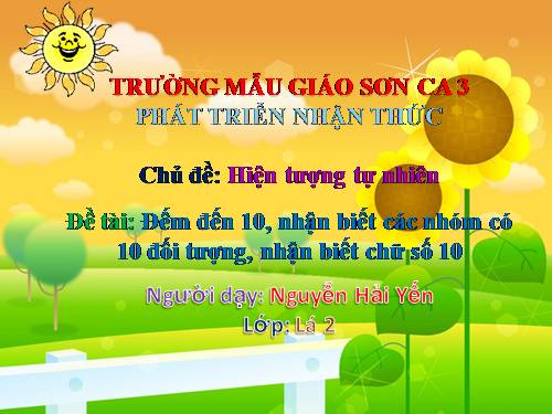 Đếm đến 10, nhận biết các nhóm có 10 đối tượng, nhận biết chữ số 10