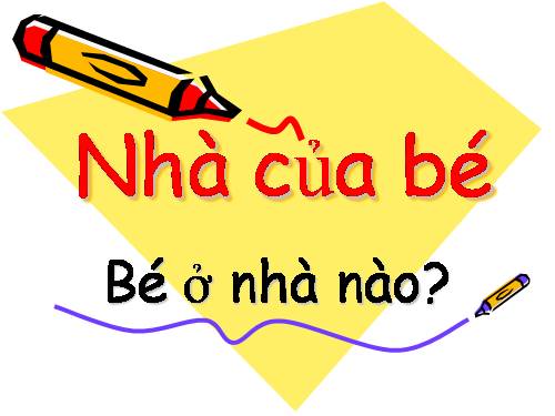 HĐKP : NHÀ CỦA BÉ