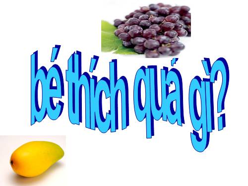 BE THÍCH QUẢ GÌ