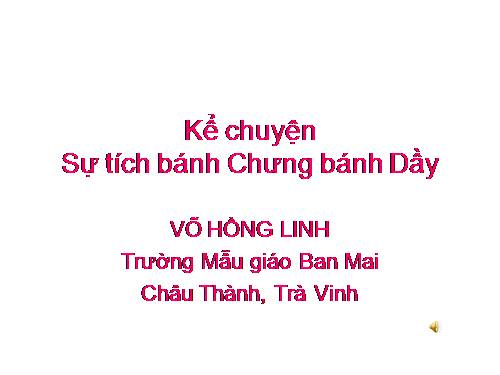 Kể chuyện Sự tích Bánh Chưng bánh Dầy  (có lời kể)