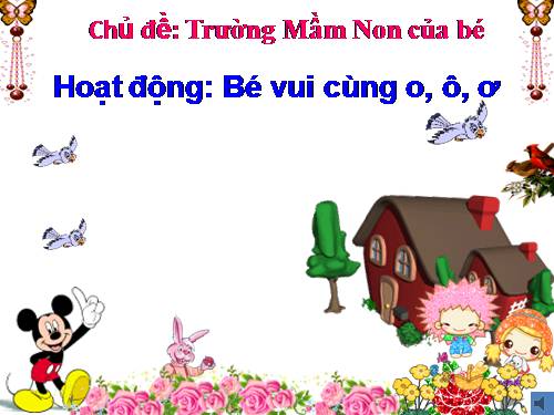 BÉ HỌC CHỮ O,Ô,Ơ