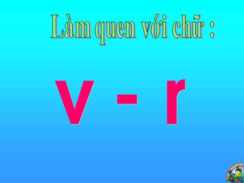 Làm quen với chữ v, r