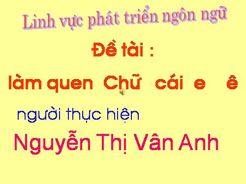 lam quen chu cai e,ê