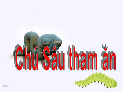 Chú sâu tham ăn