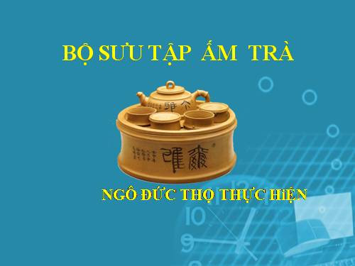 BỘ SƯU TẬP  ẤM  TRÀ