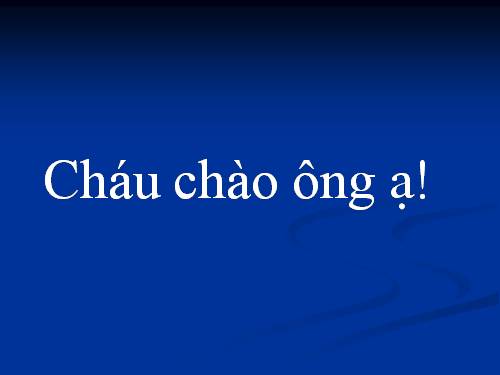 Thơ: cháu chào ông ạ