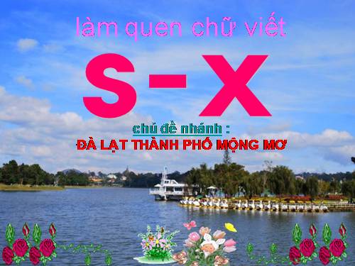 làm quen chữ cái s - x chủ đề đà lạt mến yêu