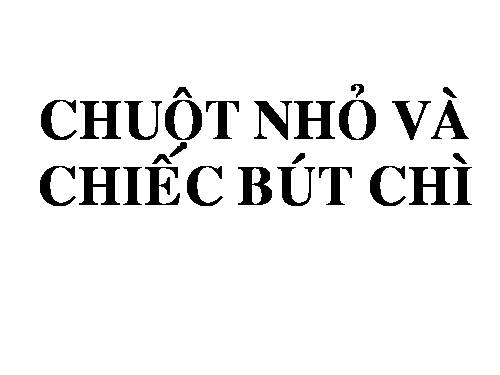 Chuột nhỏ và bút chì