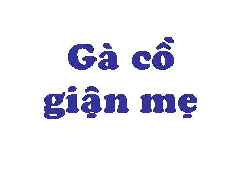 Gà cồ giận mẹ