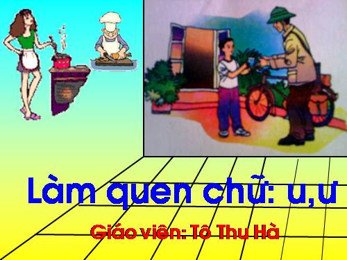 làm quen chữ cái: u,ư