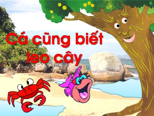 cá cũng biết leo cây