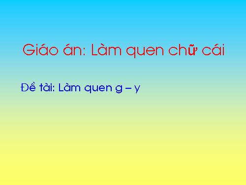 LQCV: Làm quen G - Y