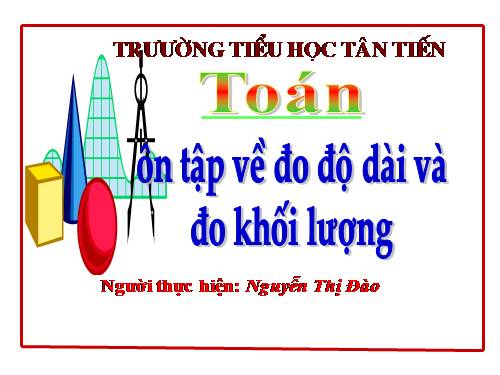 Ôn tập về đo độ dài và đo khối lượng (tiếp theo)