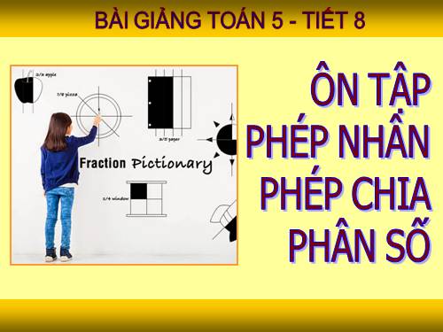 Ôn tập: Phép nhân và phép chia hai phân số