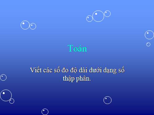 Viết các số đo độ dài dưới dạng số thập phân