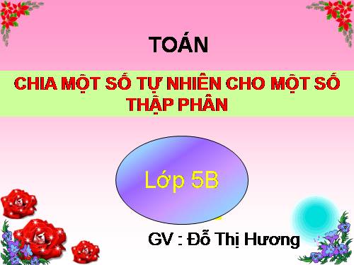 Chia một số tự nhiên cho một số tự nhiên mà thương tìm được là một số thập phân