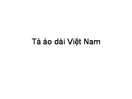 Thuyết trình áo dài Việt nam- Thảo Nguyên 18Tin - Trường TC nghề trẻ đặc biệt khó khăn Thanh hóa