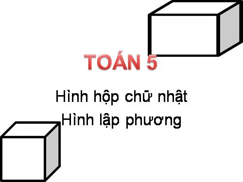 Hình hộp chữ nhật. Hình lập phương