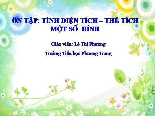 Ôn tập về tính diện tích, thể tích một số hình