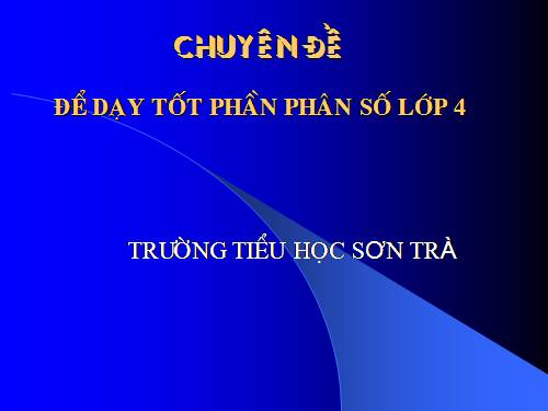 CĐ DẠY HỌC PHÂN SỐ LỚP 4-5