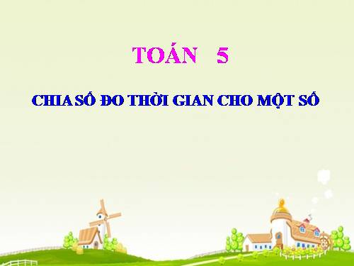 Chia số đo thời gian cho một số