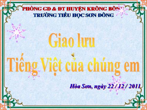 Giao lưu Tiếng Việt của chúng em năm học 2011-2012