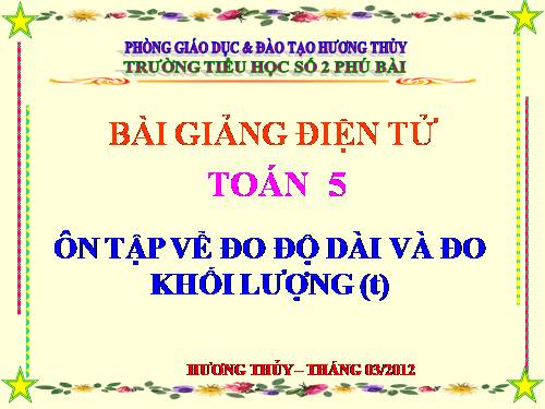 Ôn tập về đo độ dài và đo khối lượng (tiếp theo)