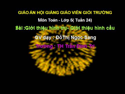 Giới thiệu hình trụ. Giới thiệu hình cầu