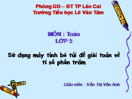 Sử dụng máy tính bỏ túi để giải toán về tỉ số phần trăm