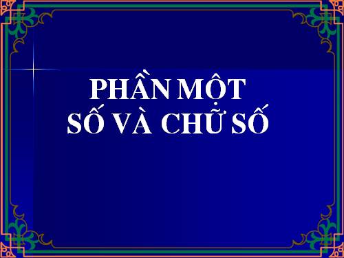 PHẦN I: Số và chữ số