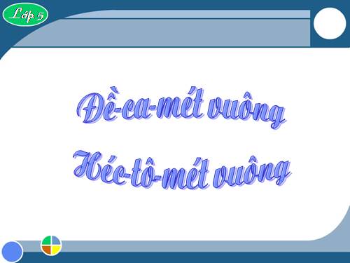 Đề - ca - mét vuông. Héc - tô - mét vuông