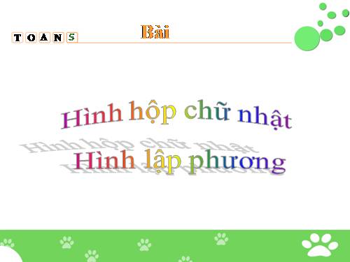 Hình hộp chữ nhật. Hình lập phương