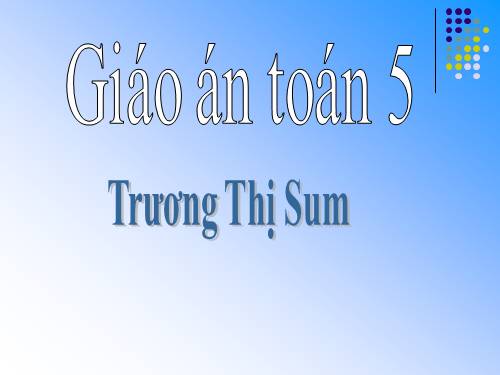 Các Bài giảng khác thuộc Chương trình Toán 5