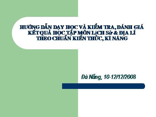 Tài liệu tập huấn hướng dẫn thực hiện chuẩn kiến thức kỷ năng môn Lịch Sử, Địa Lí