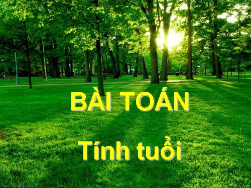 BÀI TOÁN TÍNH TUỔI