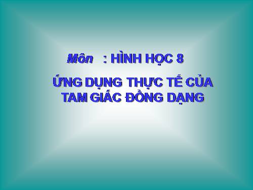 Chương III. §9. Ứng dụng thực tế của tam giác đồng dạng