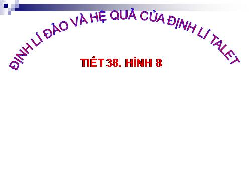 Chương III. §2. Định lí đảo và hệ quả của định lí Ta-lét