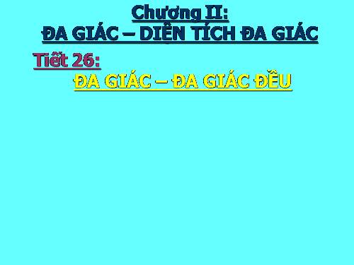 Chương II. §1. Đa giác. Đa giác đều