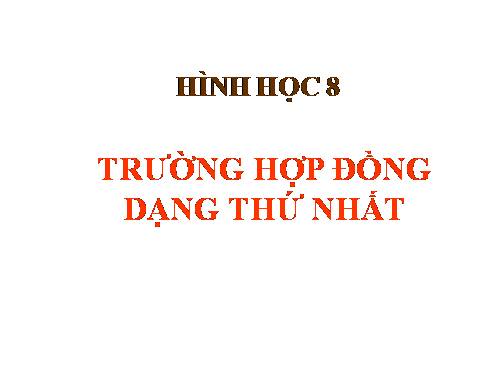 Chương III. §5. Trường hợp đồng dạng thứ nhất