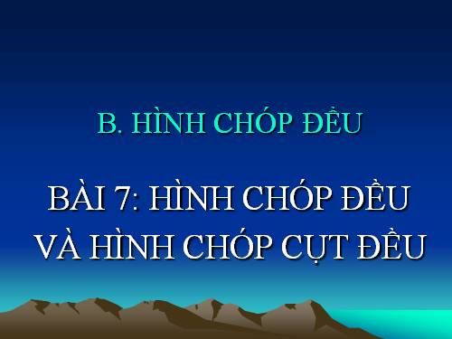 Chương IV. §7. Hình chóp đều và hình chóp cụt đều