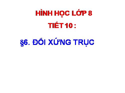 Chương I. §6. Đối xứng trục